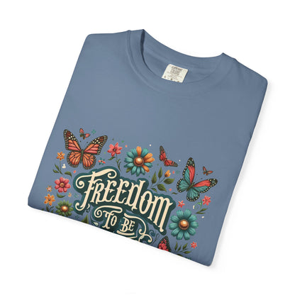Free to be Me: Unisex Garment-Dyed T-shirt