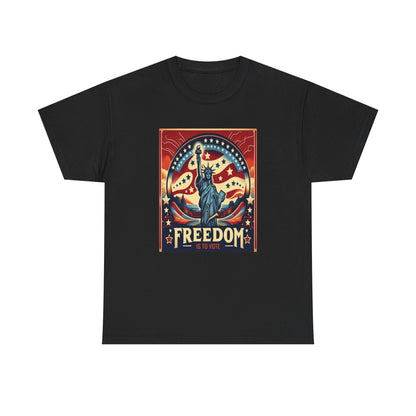 Freedom Is To Vote: Unisex Heavy Cotton Tee
