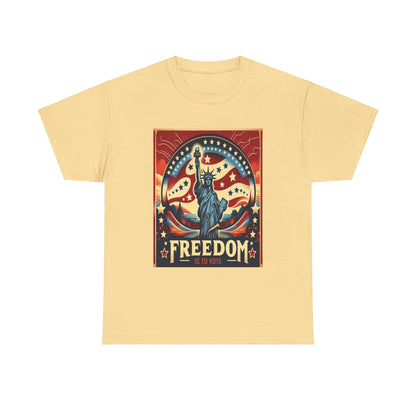 Freedom Is To Vote: Unisex Heavy Cotton Tee