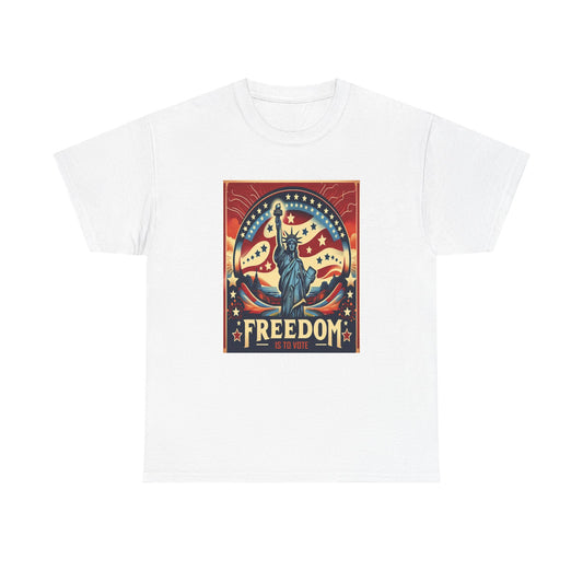 Freedom Is To Vote: Unisex Heavy Cotton Tee