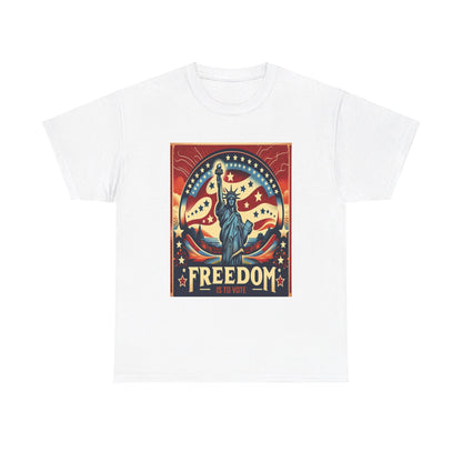 Freedom Is To Vote: Unisex Heavy Cotton Tee