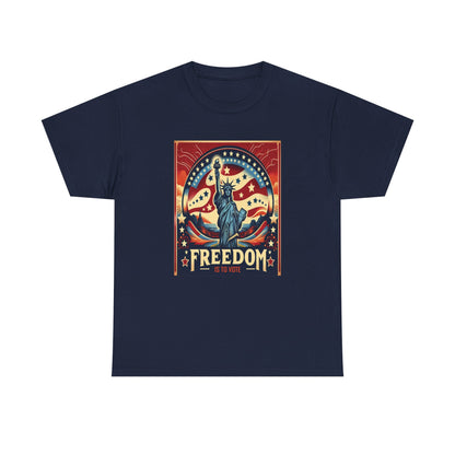 Freedom Is To Vote: Unisex Heavy Cotton Tee