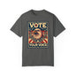 Vote Your Voice: Unisex Garment-Dyed T-shirt